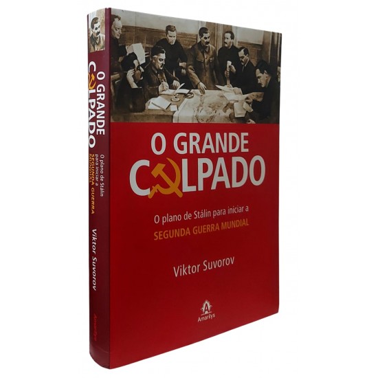 O Grande Culpado. O Plano de Stalin para Iniciar a Segunda Guerra Mundial, Viktor Suvorov O Grande Culpado. O Plano de Stalin para Iniciar a Segunda Guerra Mundial, Viktor Suvorov