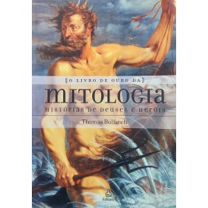 O Livro de Ouro da Mitologia, Histórias de Deuses e Herois, Thomas Bulfinch