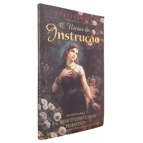 Upadesamrta. O Néctar da Instrução, Sua Divina Graça A. C. Bhaktivedanta Swami Prabhupada Upadesamrta. O Néctar da Instrução, Sua Divina Graça A. C. Bhaktivedanta Swami Prabhupada