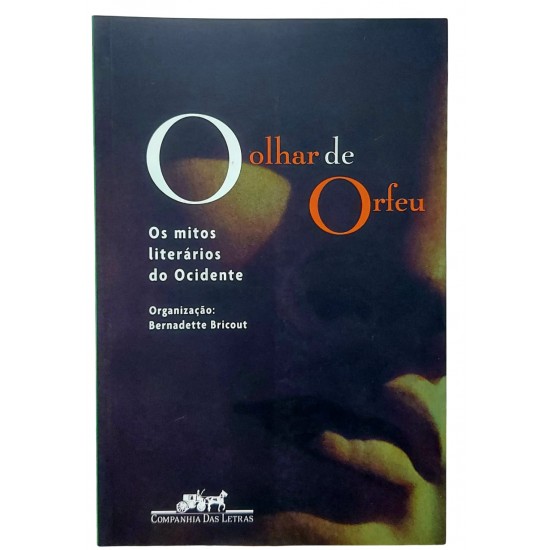 O Olhar de Orfeu. Os Mitos Literários do Ocidente, Bernadette Bricout O Olhar de Orfeu. Os Mitos Literários do Ocidente, Bernadette Bricout