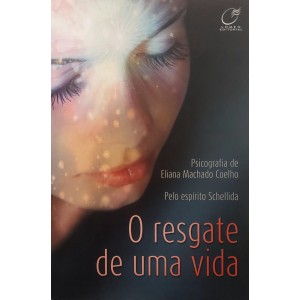 O Resgate de Uma Vida, Eliana Machado Coelho, Pelo Espírito Schellida