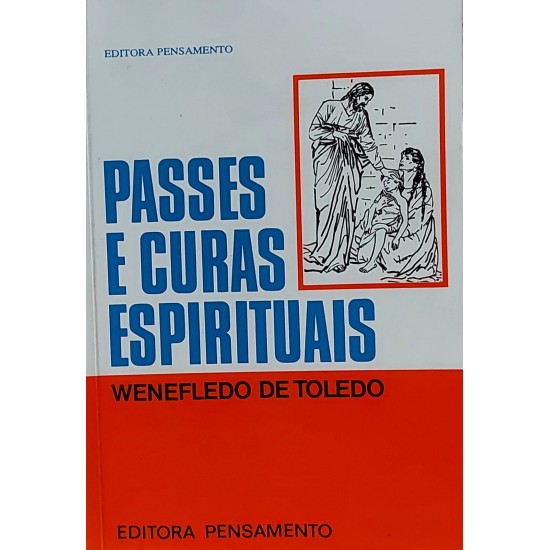 Passes e Curas Espirituais, Wenefledo der Toledo, Editora Pensamento Passes e Curas Espirituais, Wenefledo der Toledo, Editora Pensamento