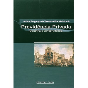 Previdência Privada. Doutrina e Jurisprudência, Arthur Bragança de Vasconcellos Weintraub
