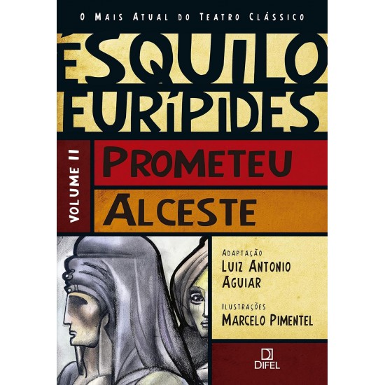 Prometeu, Alceste, Esquilo, Eurípedes, Volume 2, O Mais Atual do Teatro Clássico, Adaptação Luiz Antonio Aguiar Prometeu, Alceste, Esquilo, Eurípedes, Volume 2, O Mais Atual do Teatro Clássico, Adaptação Luiz Antonio Aguiar