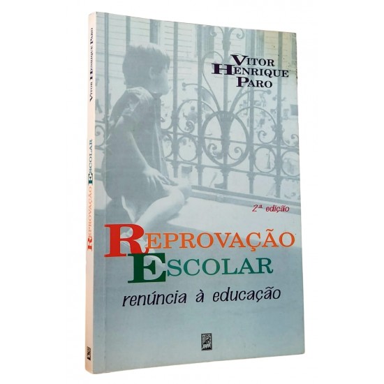 Reprovação Escolar. Renúncia à Educação, Vitor Henrique Paro Reprovação Escolar. Renúncia à Educação, Vitor Henrique Paro