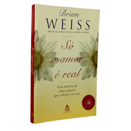 Só o Amor é Real, Brian Weiss Só o Amor é Real, Brian Weiss