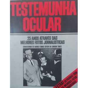 Testemunha Ocular, 25 Anos Através das Melhores Fotos Jornalísticas. Comentários de Harold Evans, Editor do London Times