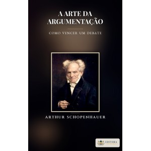 A Arte da Argumentação, Como Vencer um Debate, Arthur Schopenhauer - Ebook