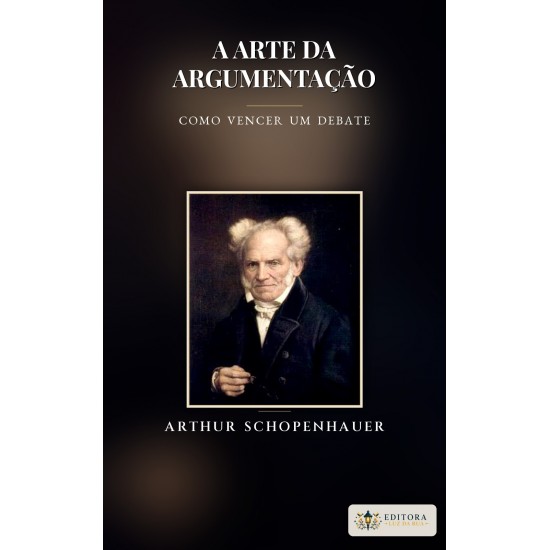 A Arte da Argumentação, Como Vencer um Debate, Arthur Schopenhauer - Ebook A Arte da Argumentação, Como Vencer um Debate, Arthur Schopenhauer - Ebook