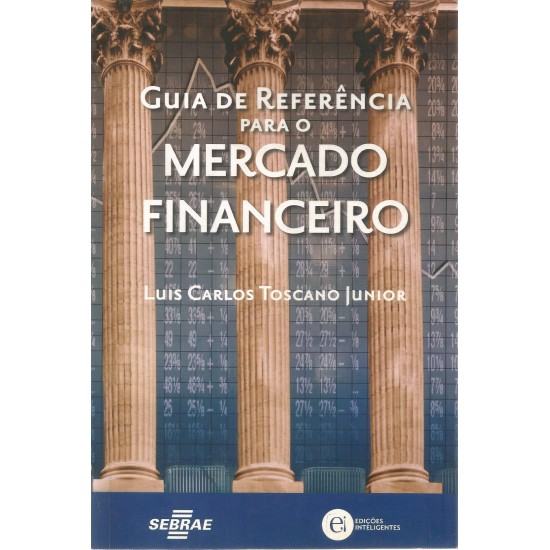 Guia de Referência para o Mercado Financeiro, Luís Carlos Toscano Junior Guia de Referência para o Mercado Financeiro, Luís Carlos Toscano Junior